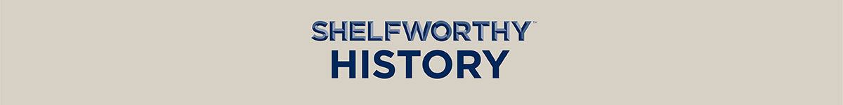 SHELFWORTHY History: Books That Bring the Past to Life